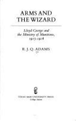 Arms and the wizard : Lloyd George and the Ministry of Munitions, 1915-1916