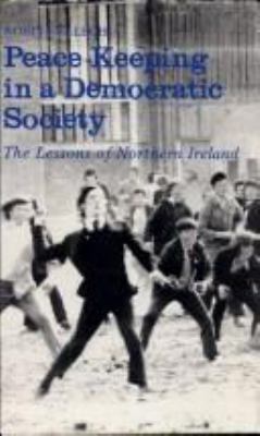 Peace keeping in a democratic society : the lessons of Northern Ireland / by Robin Evelegh.