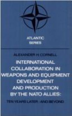 International collaboration in weapons and equipment development and production by the NATO allies : ten years later--and beyond