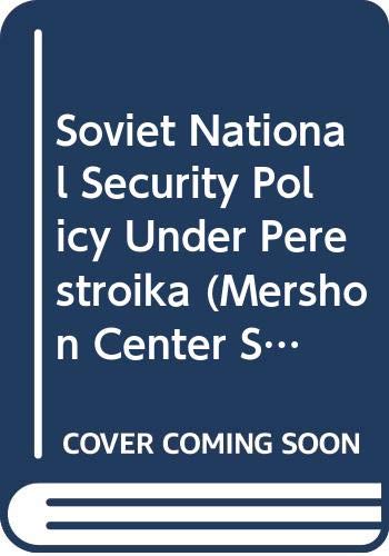 Soviet national security policy under perestroika / edited by George E. Hudson.