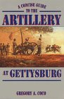 A concise guide to the artillery at Gettysburg / by Gregory A. Coco.