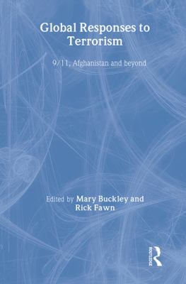 Global responses to terrorism : 9/11, Afghanistan and beyond / edited by Mary Buckley and Rick Fawn.