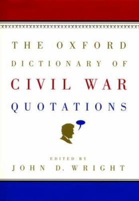 The Oxford dictionary of Civil War quotations / John Wright.