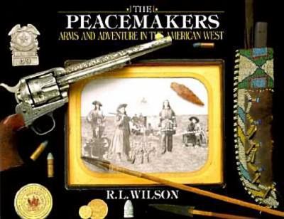 The peacemakers : arms and adventure in the American West