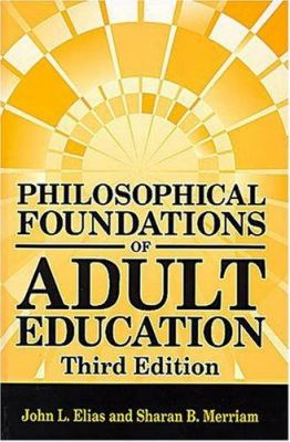 Philosophical foundations of adult education / John L. Elias and Sharan B. Merriam.