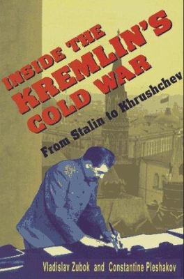 Inside the Kremlin's cold war : from Stalin to Khrushchev / Vladislav Zubok, Constantine Pleshakov.