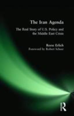 The Iran agenda : the real story of U.S. policy and the Middle East crisis / by Reese Erlich ; foreword by Robert Scheer.