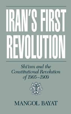 Iran's first revolution : Shi'ism and the constitutional revolution of 1905-1909 / Mangol Bayat.