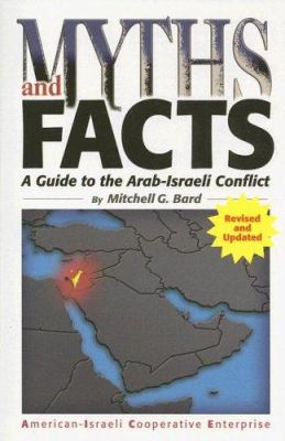 Myths and facts : a guide to the Arab-Israeli conflict / by Mitchell G. Bard.