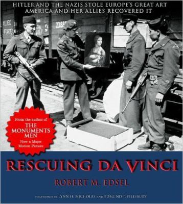 Rescuing da Vinci : Hitler and the Nazis stole Europe's great art : America and her allies recovered it / Robert M. Edsel ; forewords by Lynn H. Nicholas and Edmund P. Pillsbury.