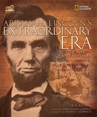 Abraham Lincoln's extraordinary era : the man and his times