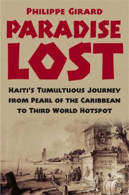 Paradise lost : Haiti's tumultuous journey from Pearl of the Caribbean to Third World hot spot