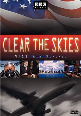 Clear the skies  : 9/11 air defense / British Broadcasting Corporation ; produced & directed by Peter Molloy.