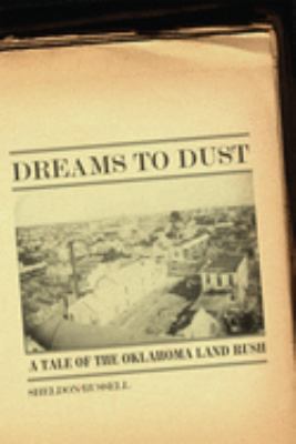 Dreams to dust : a tale of the Oklahoma Land Rush