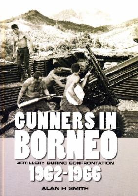 Gunners in Borneo : artillery during Indonesian confrontation, 1962-1966