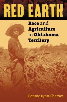 Red earth : race and agriculture in Oklahoma Territory