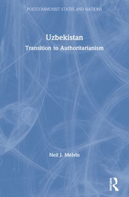 Uzbekistan : transition to authoritarianism on the Silk Road