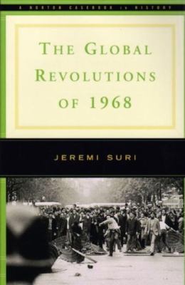 The global revolutions of 1968 : a Norton casebook in history