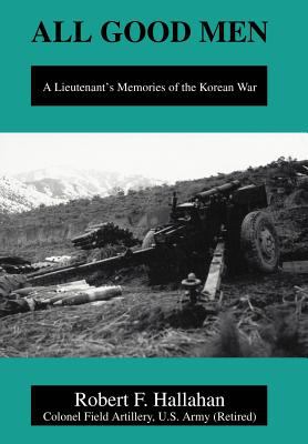 All good men : a lieutenant's memories of the Korean War