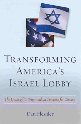 Transforming America's Israel lobby : the limits of its power and the potential for change