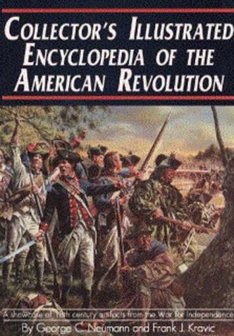 Collector's illustrated encyclopedia of the American Revolution