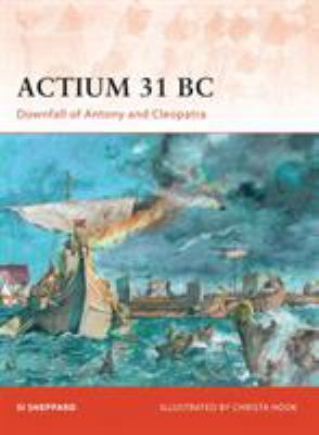 Actium 31 BC : downfall of Antony and Cleopatra