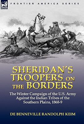 Sheridan's troopers on the borders : the winter campaign of the U.S. Army against the Indiana tribes of the Southern Plains, 1868-9