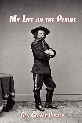 My life on the plains : General George Custer's firsthand account of the Washita Campaign /