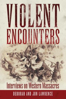 Violent encounters : interviews on western massacres