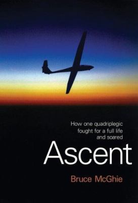 Ascent : how one quadriplegic fought for a full life and soared