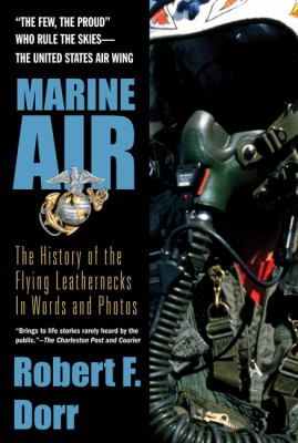 Marine Air : the history of the flying leathernecks in words and photos