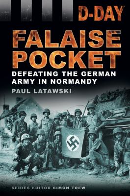 Falaise pocket : defeating the German army in Normandy