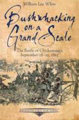 Bushwhacking on a grand scale : the Battle of Chickamauga, September 18-20, 1863
