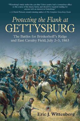 Protecting the flank at Gettysburg : the battles for Brinkerhoff's Ridge and East Cavalry Field, July 2-3, 1863