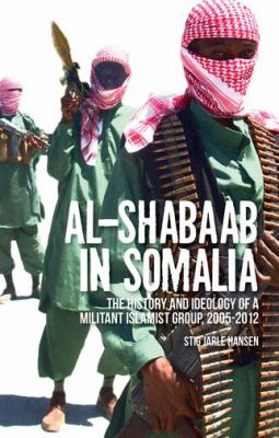 Al-Shabaab in Somalia : the history and ideology of a militant Islamist group, 2005-2012
