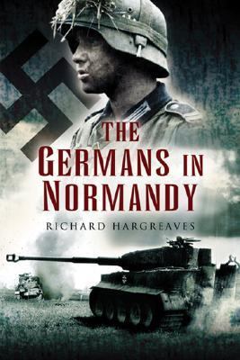 The Germans in Normandy : death reaped a terrible harvest