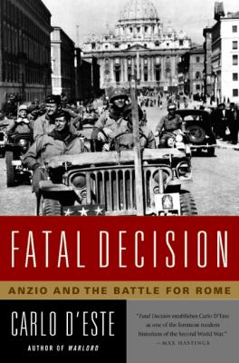 Fatal decision : anzio and the battle for rome.
