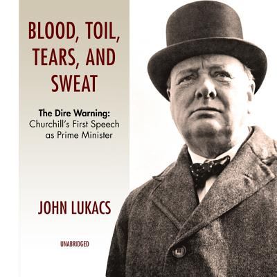 "Blood, toil, tears and sweat" : the dire warning : Churchill's first speech as Prime Minister