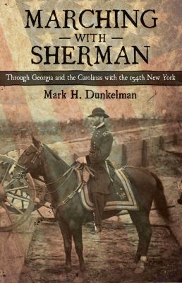 Marching with Sherman : through Georgia and the Carolinas with the 154th New York