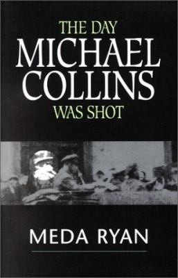 The day Michael Collins was shot / Meda Ryan.