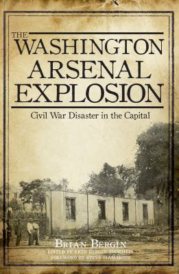 The Washington Arsenal explosion : Civil War disaster in the capital