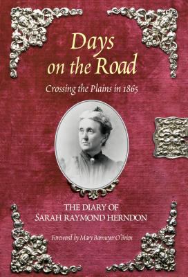 Days on the road : crossing the plains in 1865 : the diary of Sarah Raymond Herndon