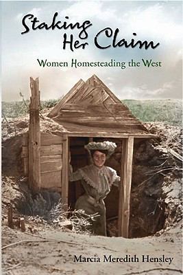 Staking her claim : women homesteading the West