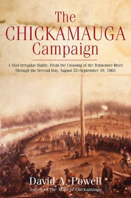 The Chickamauga Campaign : a mad irregular battle : from the crossing of Tennessee River through the Second Day, August 22-September 19, 1863