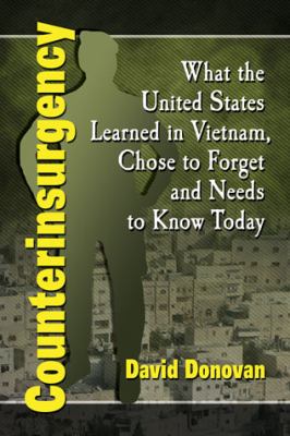 Counterinsurgency : what the United States learned in Vietnam, chose to forget and needs to know today