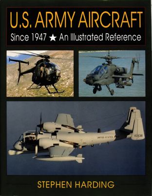 U.S. Army aircraft since 1947 : an illustrated reference