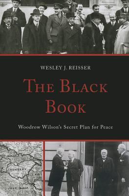 The black book : Woodrow Wilson's secret plan for peace