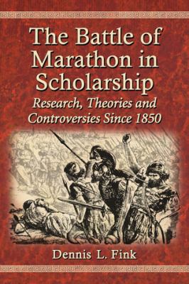 The Battle of Marathon in scholarship : research, theories and controversies since 1850