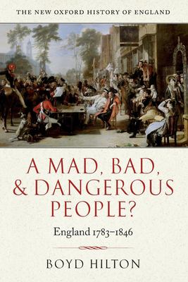 A mad, bad, and dangerous people? : England, 1783-1846