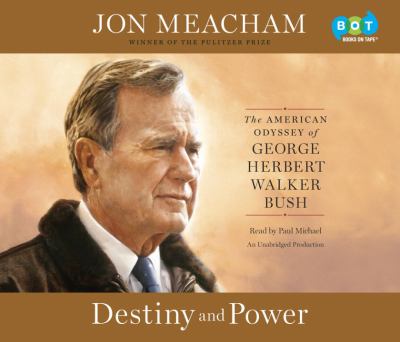 Destiny and power : the American odyssey of George Herbert Walker Bush